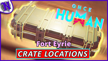 Fort Eyrie Mystical Weapon and Gear Crate Locations ONCE HUMAN BEGINNER GUIDE GAMEPLAY