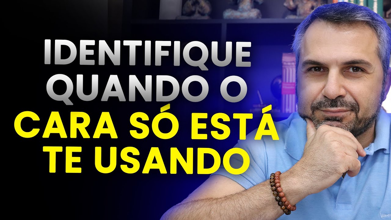 Identifique quando o cara SÓ ESTÁ TE USANDO