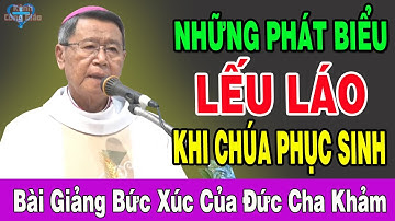 NHỮNG PHÁT BIỂU LẾU LÁO KHI CHÚA PHỤC SINH - ĐC Phêrô Nguyễn Văn Khảm | Kênh Công Giáo