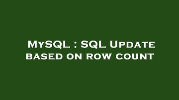 MySQL : SQL Update based on row count