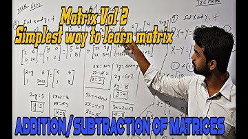 Addition, Subtraction of matrices. Ncert Ex- 3.2 (Some solutions)