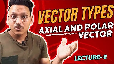🫠Types Of Vectors || polar vector || axial vector lec-2