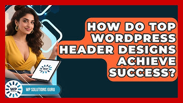 How Do Top WordPress Header Designs Achieve Success? - WP Solutions Guru
