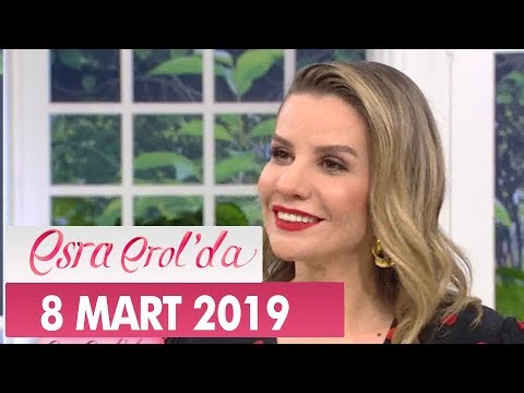 Esra Erol'da 8 Mart 2019 - Tek Parça