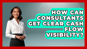How Can Consultants Get Clear Cash Flow Visibility? - Consulting Career Hub