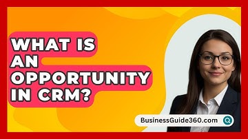 What Is An Opportunity In CRM? - BusinessGuide360.com