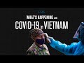 What's Happening with Covid-19 in Vietnam