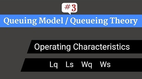 Operating characteristics of a Queuing Theory | Operating characteristics in a queuing system