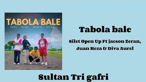 Tabola bale - Silet open Up Ft Jacson Zeran, Juan Reza & diva Aurel | Lirik lagu