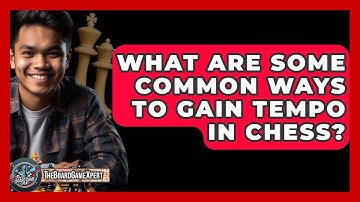 What Are Some Common Ways To Gain Tempo In Chess? - The Board Game Xpert