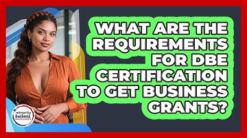 What Are The Requirements For DBE Certification To Get Business Grants?