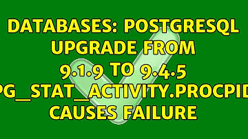 Databases: Postgresql Upgrade from 9.1.9 to 9.4.5 pg_stat_activity.procpid causes failure