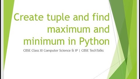 Find Max and Min in a Tuple | Python Class 11 | CBSE TechTalks