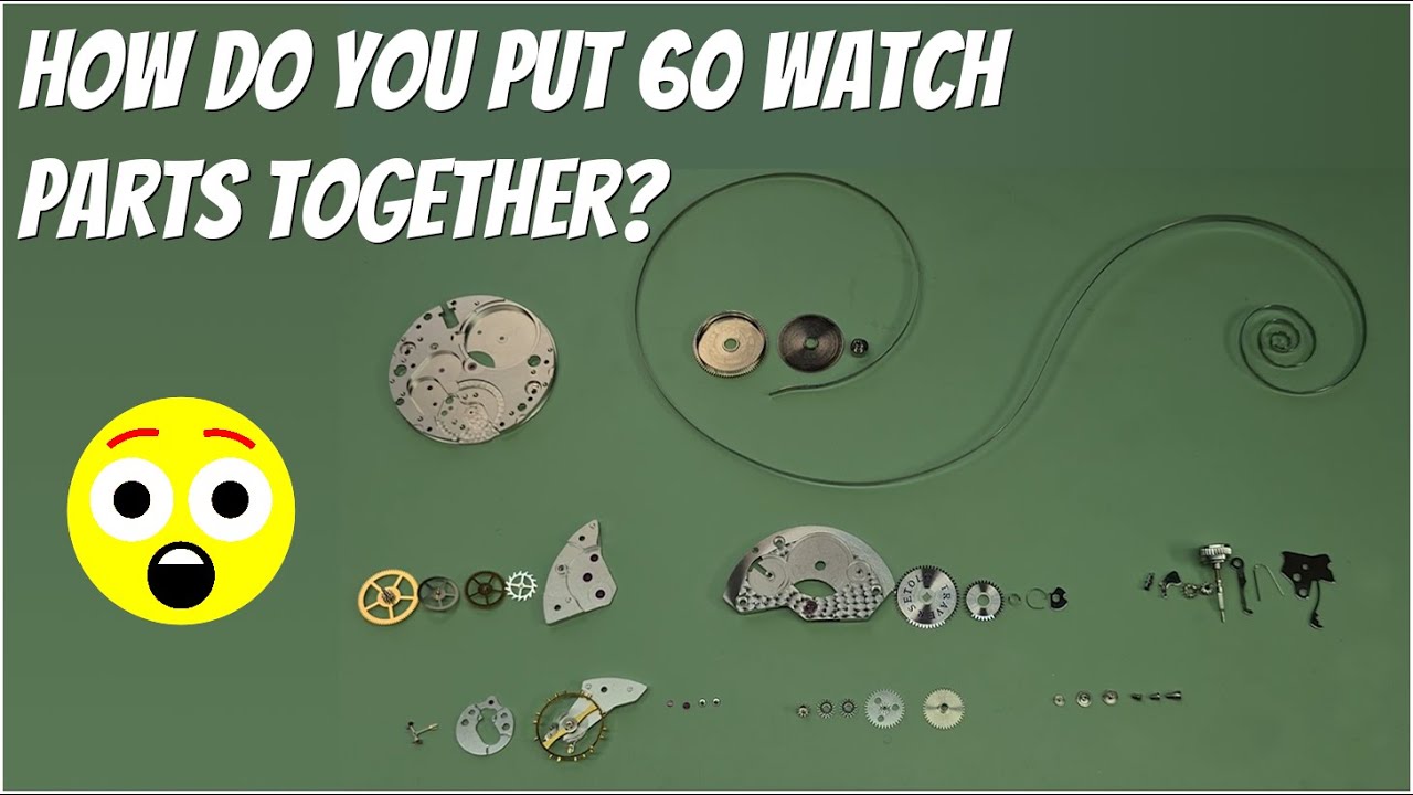 How do you put 60 watch parts together? 