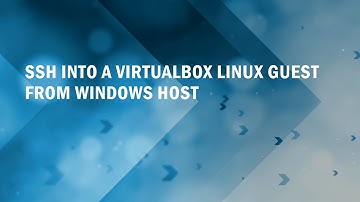 SSH into VirtualBox guest Linux machine from Windows Host