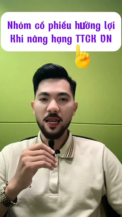 Nhóm cổ phiếu hưởng lợi lớn khi Thị Trường Chứng Khoán được nâng hạng #chungkhoan #cophieu #nanghang