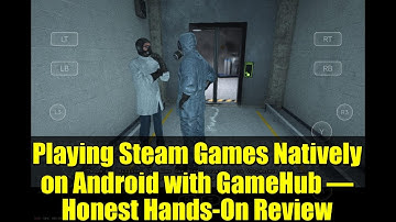 Playing Steam Games Natively on Android with GameHub – Honest Hands-On Review
