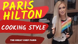 CHEF PARIS HILTON'S COOKING STYLE | PARIS THE GREAT COOK