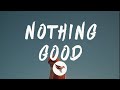 Goody Grace - Nothing Good (Lyrics) Feat. G-Eazy & Juicy J