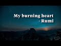 My burning heart - Rumi