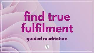 Guided Meditation for True Fulfilment (Find Your Peace & Purpose) | Wu Wei Wisdom