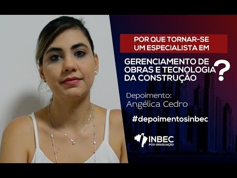 INBEC | Depoimento de Angélica Cedro - Gerenciamento de Obras e Tecnologia da Construção