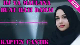 DJ CANTIK YA MAULANA PENYEJUK HATI KAPTEN CANTIK