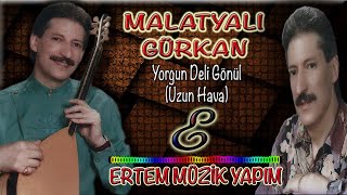 Malatya Gürkan-Yorgun Deli Gönül (Uzun Hava) Resimi