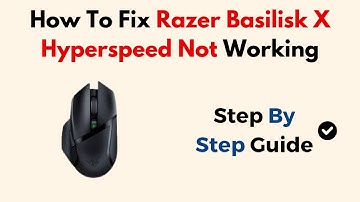 How To Fix Razer Basilisk X Hyperspeed Not Working