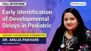 Early Identification of Developmental Delays in Pediatrics with Dr. Anuja Pakhare | MedSynapse