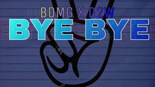 Bdmg X D2W Bye Bye