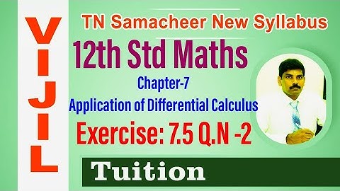 TN Samacheer 12th Std Maths Chapter-7 Application of Differential Calculus Exercise: 7.5 Q.N -2