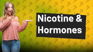 Is nicotine a hormone suppressant?