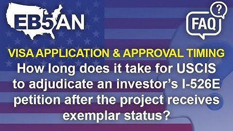 How long does it take for USCIS to adjudicate an investor’s I-526E petition after the project...