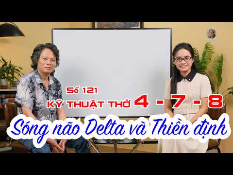 Số 121: Kỹ thuật thở 4 - 7 - 8 Sóng não Delta và Thiền định