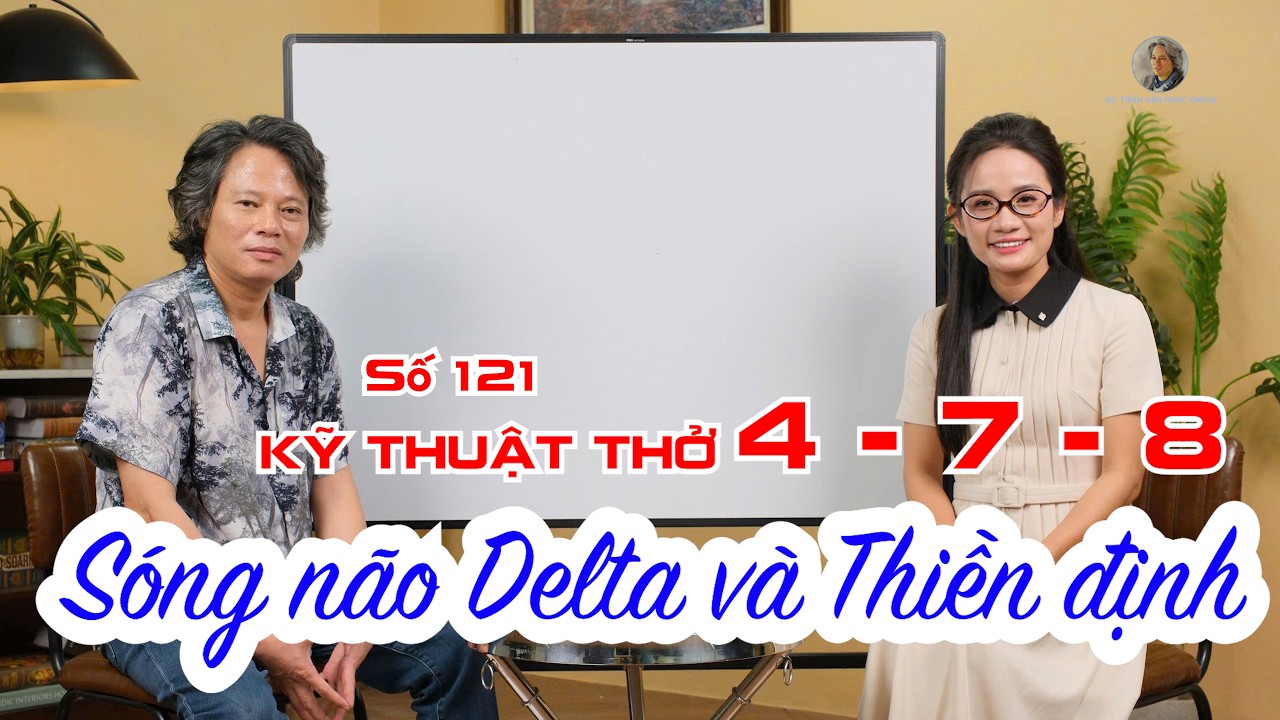 Ảnh đại diện video “Số 121: Kỹ thuật thở 4 - 7 - 8 Sóng não Delta và Thiền định” trên kênh Bác sĩ Trần Văn Phúc Official