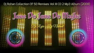 Jane Do Jane Do Mujhe || Dj Rajiv & Dj Nishant || Collection Of 50 Remixes Vol.3 (2008)