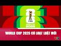 World Cup 2026 có loạt luật mới: Chậm ném biên, phát bóng có thể mất quyền kiểm soát bóng | VTV24