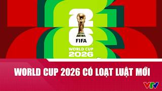 World Cup 2026 có loạt luật mới: Chậm ném biên, phát bóng có thể mất quyền kiểm soát bóng | VTV24