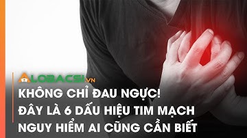 Không chỉ đau ngực! Đây là 6 dấu hiệu tim mạch ai cũng cần biết | Video AloBacsi