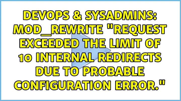 mod_rewrite "Request exceeded the limit of 10 internal redirects due to probable configuration...