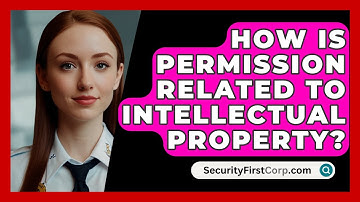 How Is Permission Related To Intellectual Property? - SecurityFirstCorp.com