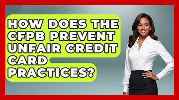 How Does The CFPB Prevent Unfair Credit Card Practices? - Crazy About Credit Cards
