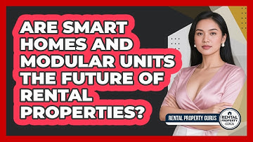 Are Smart Homes And Modular Units The Future Of Rental Properties? - Rental Property Gurus