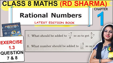 Class 8 Maths RD Sharma Solutions | Chapter 1 Exercise 1.3 Question 7 & 8 Solution |Rational Numbers