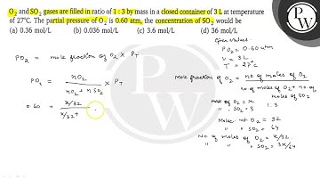 O_2 and SO_2 gases are filled in ratio of 1: 3 by mass in a closed container of 3  L at temperatu...
