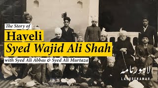 The Story of Haveli Syed Wajid Ali Shah - Residence Stories - Lahorenamah