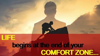 LIFE begins at the end of your COMFORT ZONE