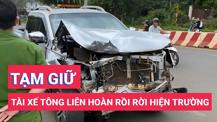 Tạm giữ tài xế xe bán tải tông liên hoàn rồi rời hiện trường
