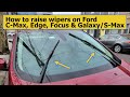 How to put wipers up to cleanreplace on ford cmax edge focus galaxy and smax